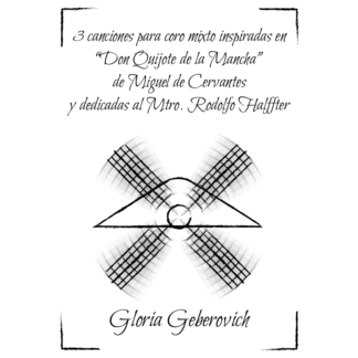 "3 canciones para coro mixto inspiradas en Don Quijote de la Mancha" - Gloria Geberovich  - (Partitura) [Edición digital]